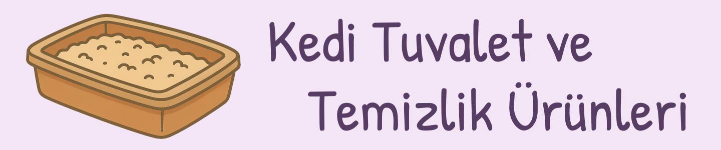 kedi tuvalet ve temizlik ürünleri